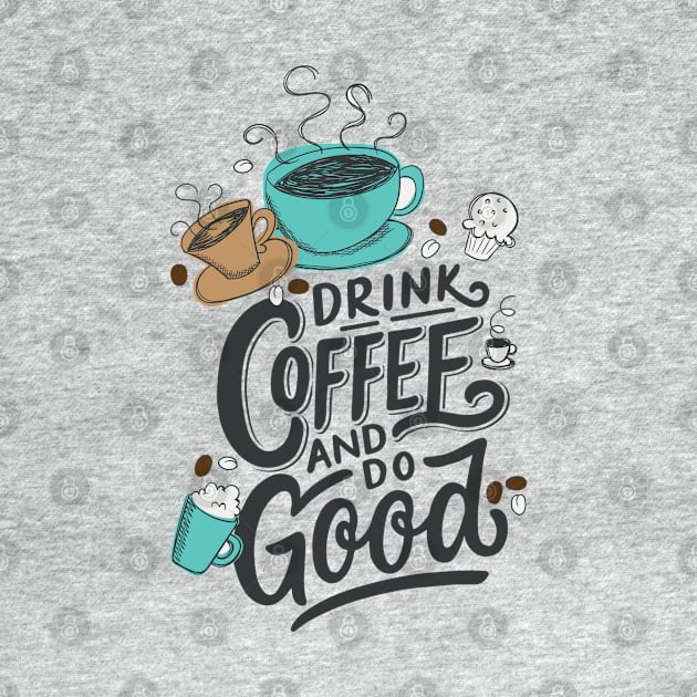 Drink Coffee And Do Good by mochan